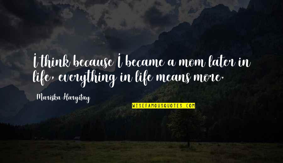 Siegal Quotes By Mariska Hargitay: I think because I became a mom later Siegal Quotes By Mariska Hargitay: I think because I became a mom later