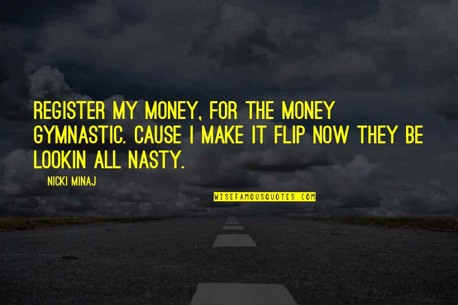 Siege Helen Dunmore Quotes By Nicki Minaj: Register my money, for the money gymnastic. Cause Siege Helen Dunmore Quotes By Nicki Minaj: Register my money, for the money gymnastic. Cause