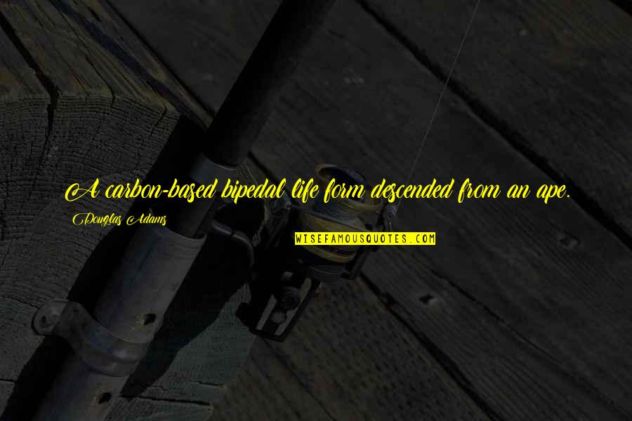 Siege Of Yorktown Quotes By Douglas Adams: A carbon-based bipedal life form descended from an
