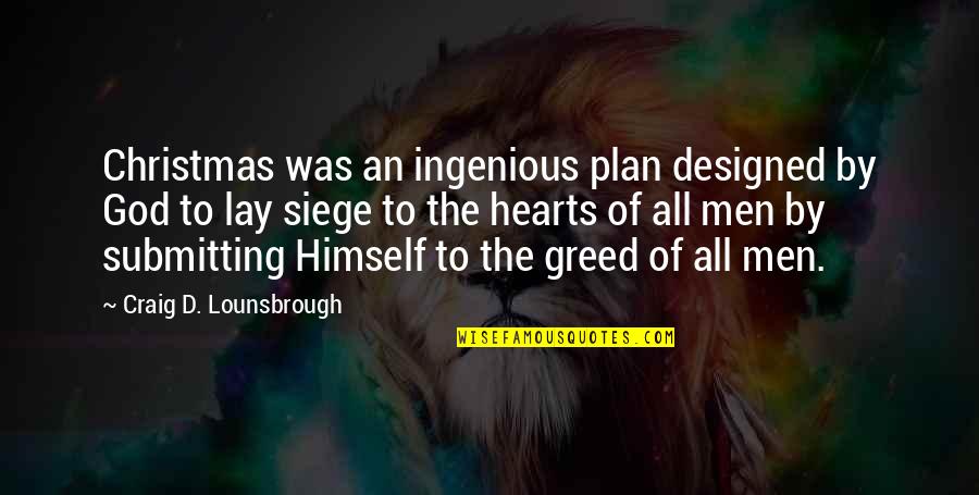 Siege Quotes By Craig D. Lounsbrough: Christmas was an ingenious plan designed by God