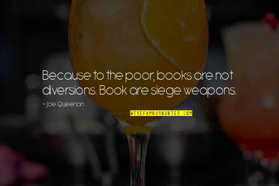 Siege Quotes By Joe Queenan: Because to the poor, books are not diversions.