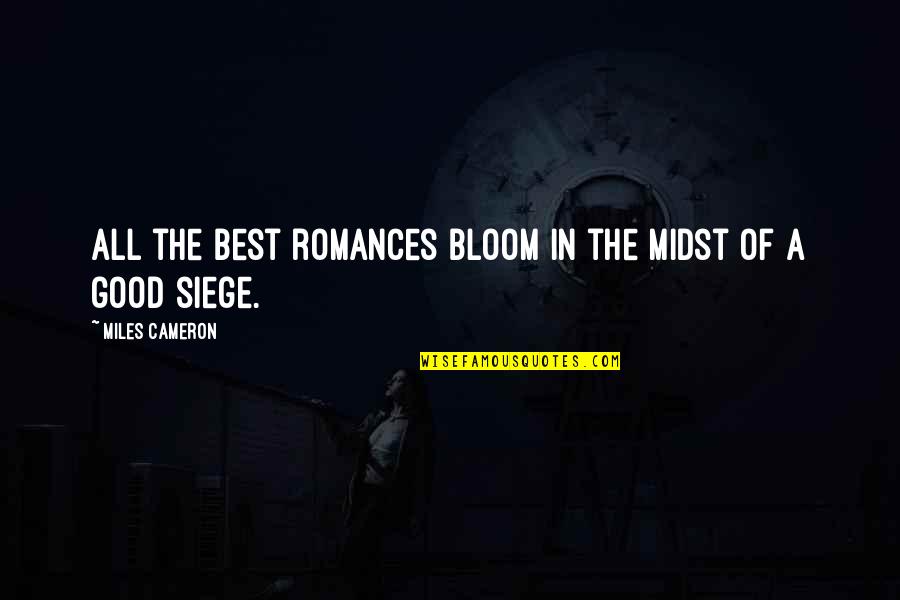 Siege Quotes By Miles Cameron: All the best romances bloom in the midst