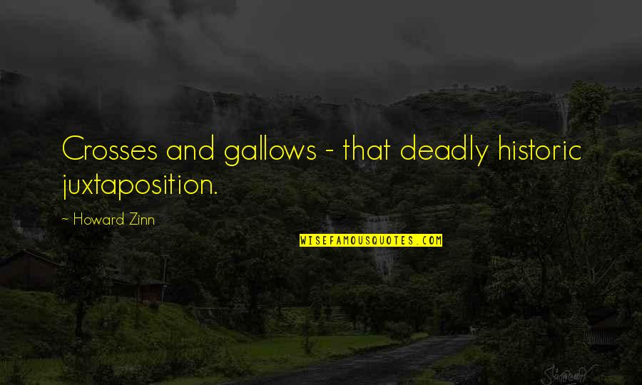 Siege Tanks Quotes By Howard Zinn: Crosses and gallows - that deadly historic juxtaposition.