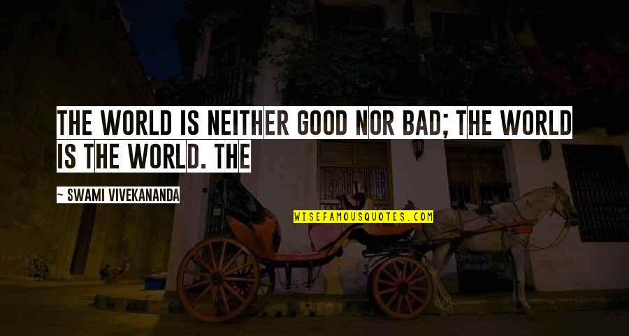 Siegelbaum Columbia Quotes By Swami Vivekananda: The world is neither good nor bad; the