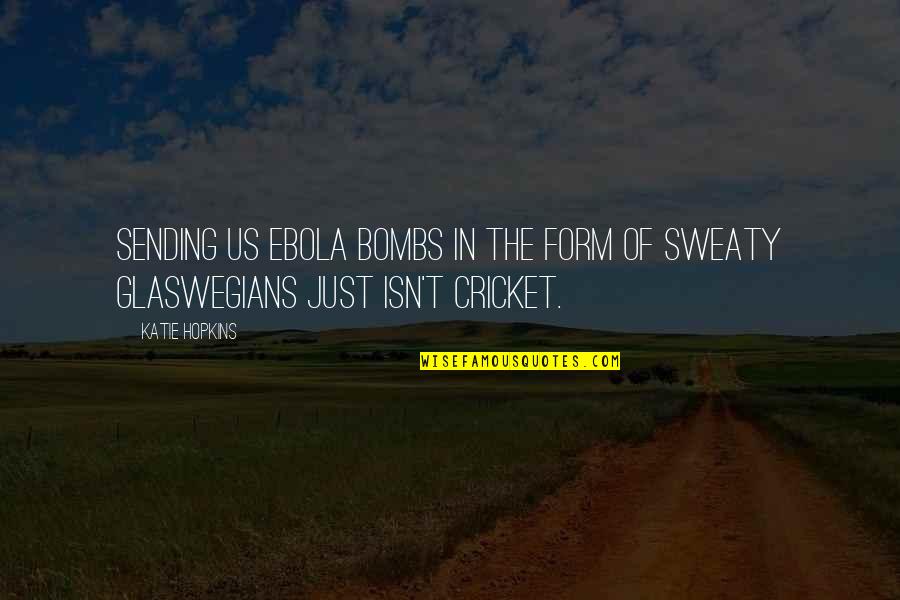 Siegelbaum Gastro Quotes By Katie Hopkins: Sending us Ebola bombs in the form of