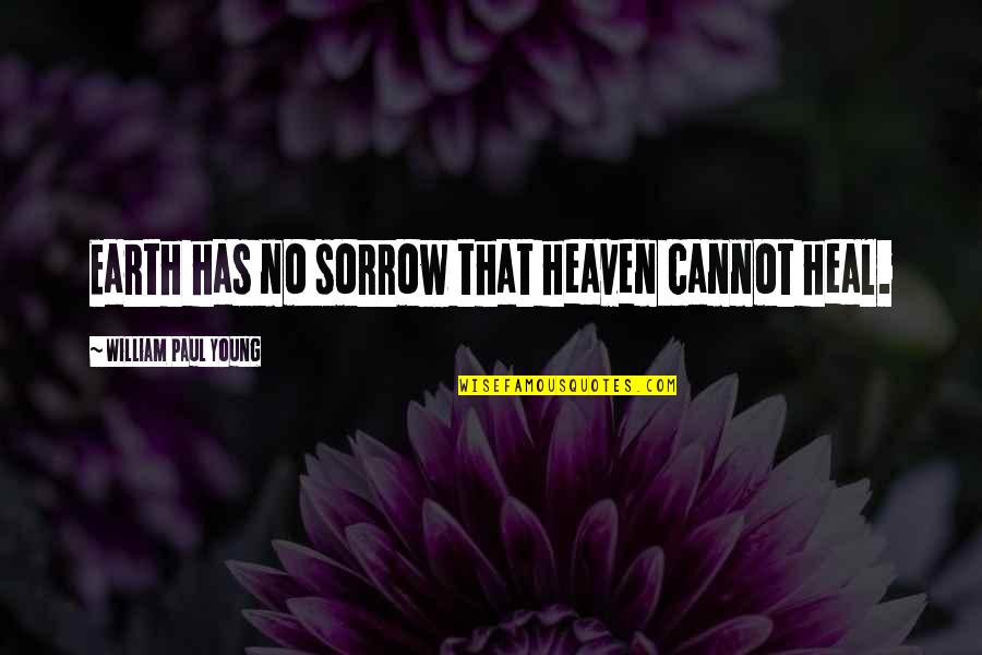 Siegelbaum Gastroenterology Quotes By William Paul Young: Earth has no sorrow that heaven cannot heal. Siegelbaum Gastroenterology Quotes By William Paul Young: Earth has no sorrow that heaven cannot heal.