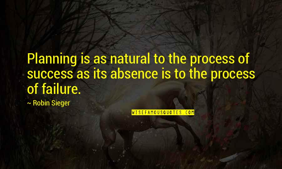 Sieger 2 Quotes By Robin Sieger: Planning is as natural to the process of