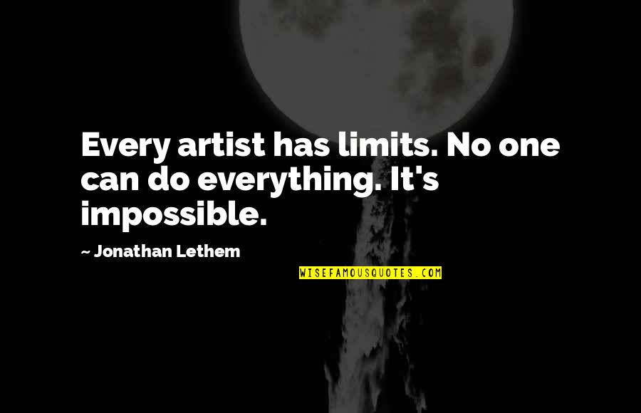 Sieger Sukkah Quotes By Jonathan Lethem: Every artist has limits. No one can do
