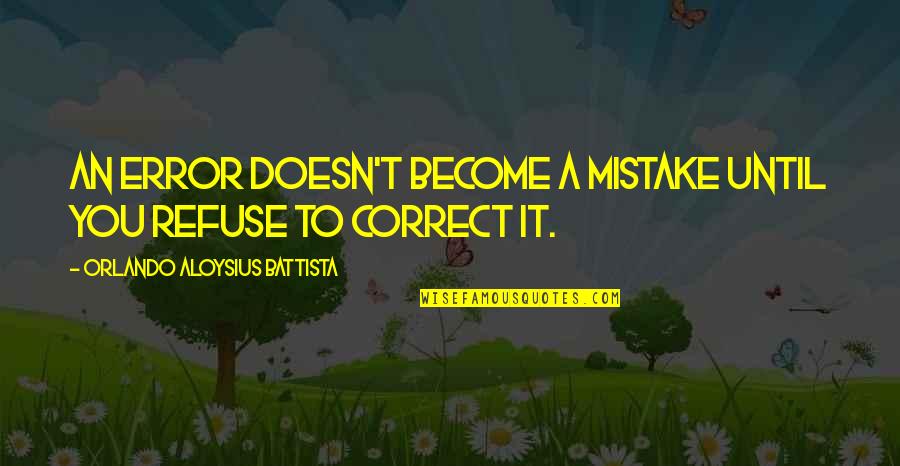 Siegers Seed Quotes By Orlando Aloysius Battista: An error doesn't become a mistake until you Siegers Seed Quotes By Orlando Aloysius Battista: An error doesn't become a mistake until you