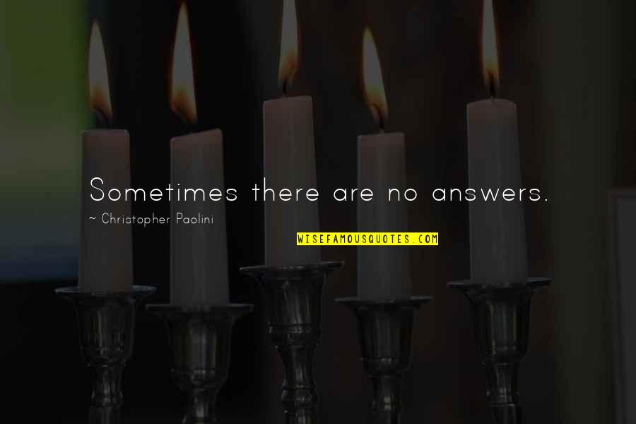 Siegert Quotes By Christopher Paolini: Sometimes there are no answers. Siegert Quotes By Christopher Paolini: Sometimes there are no answers.