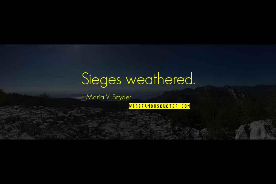 Sieges Quotes By Maria V. Snyder: Sieges weathered.