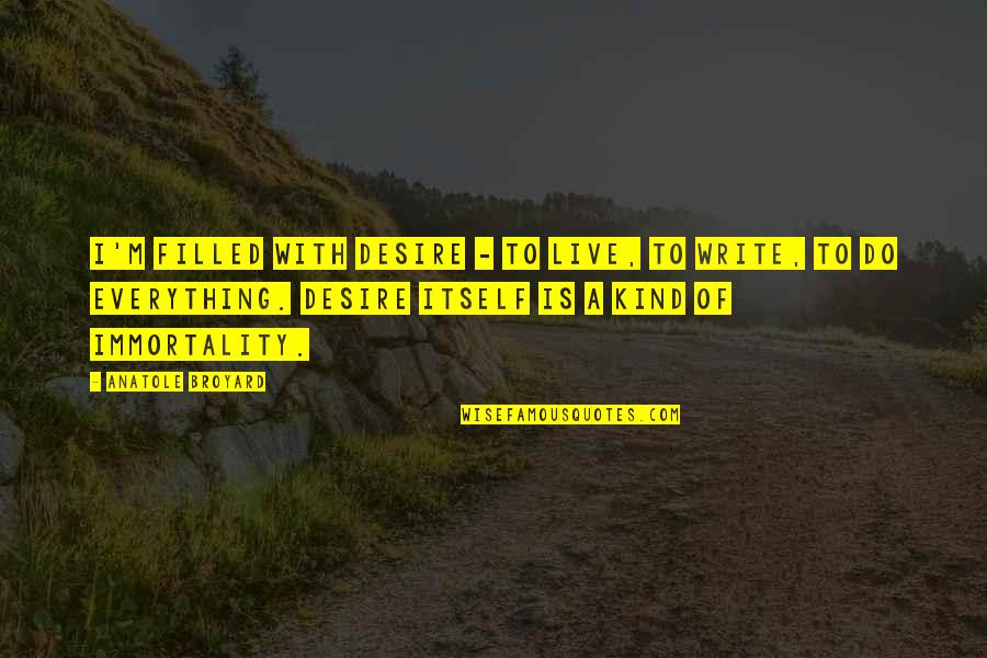 Siegfried Kracauer Quotes By Anatole Broyard: I'm filled with desire - to live, to Siegfried Kracauer Quotes By Anatole Broyard: I'm filled with desire - to live, to