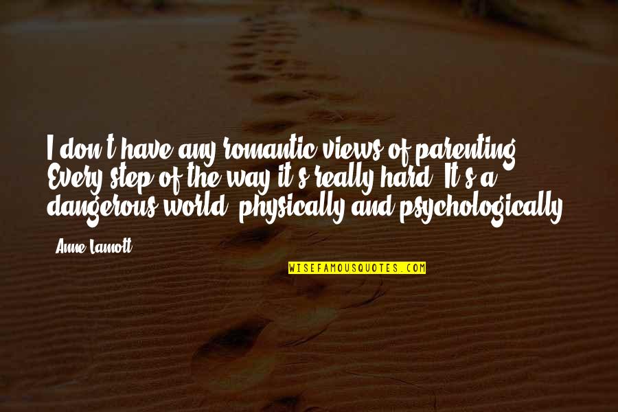 Siegfried Kracauer Quotes By Anne Lamott: I don't have any romantic views of parenting. Siegfried Kracauer Quotes By Anne Lamott: I don't have any romantic views of parenting.