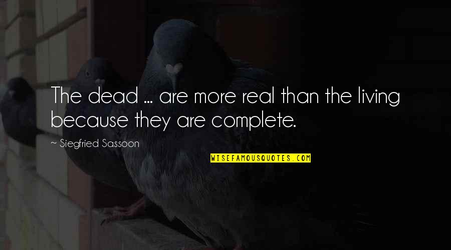 Siegfried Quotes By Siegfried Sassoon: The dead ... are more real than the Siegfried Quotes By Siegfried Sassoon: The dead ... are more real than the