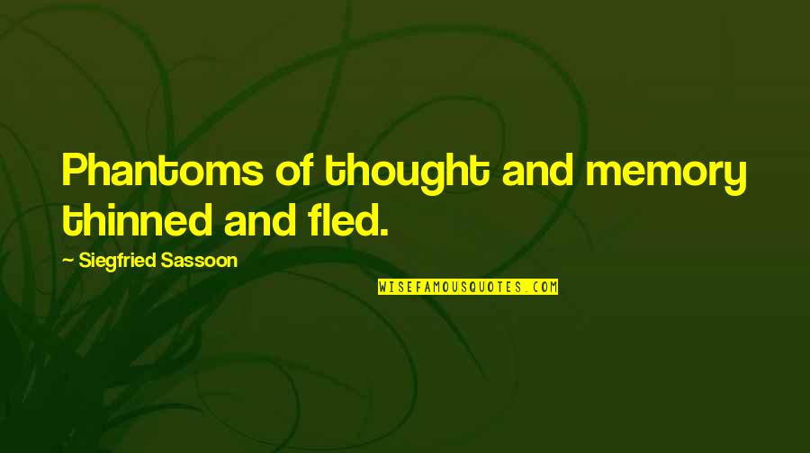 Siegfried Sassoon Quotes By Siegfried Sassoon: Phantoms of thought and memory thinned and fled.