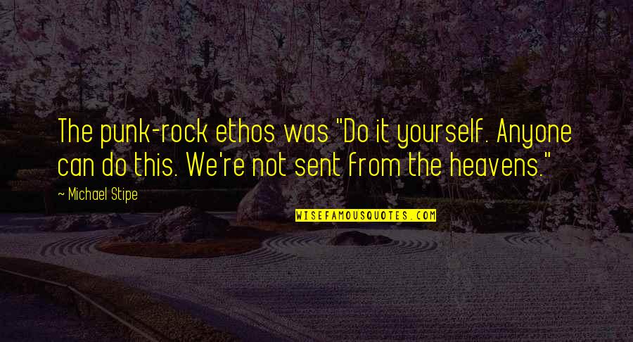 Siegfrieds Death Quotes By Michael Stipe: The punk-rock ethos was "Do it yourself. Anyone Siegfrieds Death Quotes By Michael Stipe: The punk-rock ethos was "Do it yourself. Anyone