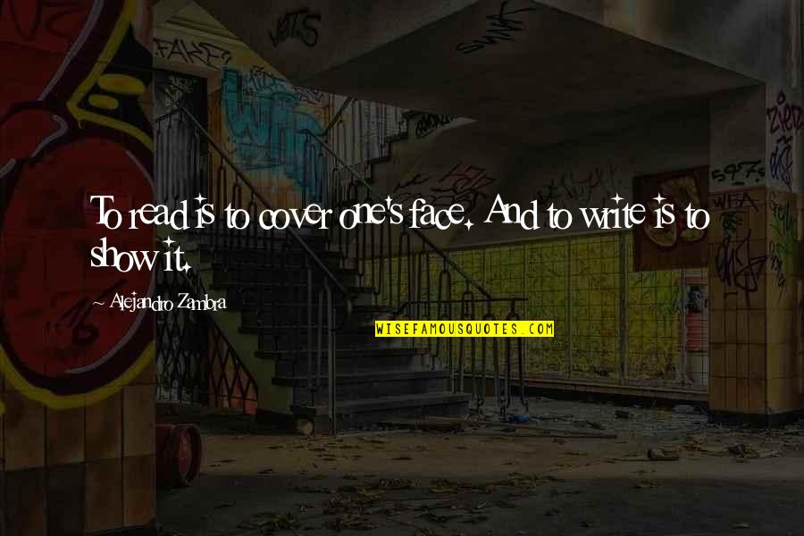 Sieghard I Of Bavaria Quotes By Alejandro Zambra: To read is to cover one's face. And Sieghard I Of Bavaria Quotes By Alejandro Zambra: To read is to cover one's face. And