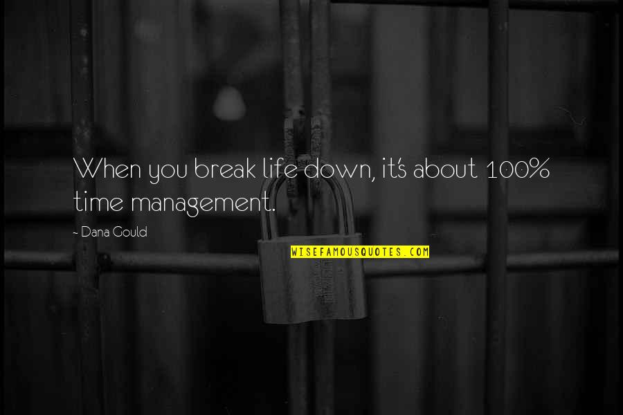 Siegler Quotes By Dana Gould: When you break life down, it's about 100%