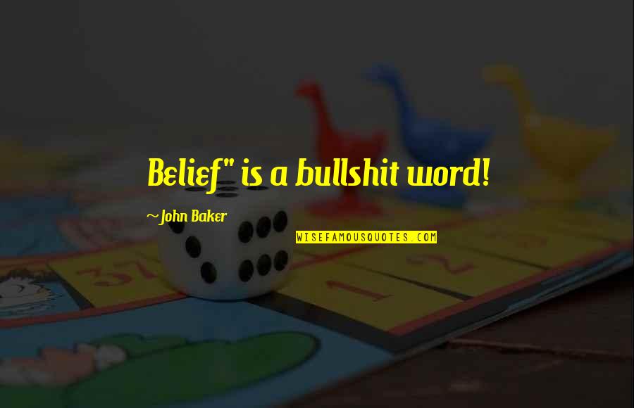 Siegler Quotes By John Baker: Belief" is a bullshit word!