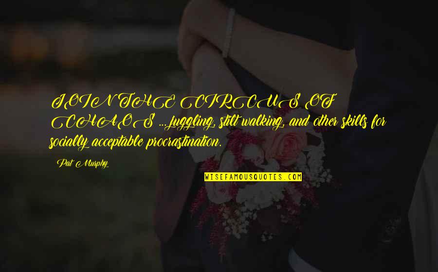 Sieglinde Of Catarina Quotes By Pat Murphy: JOIN THE CIRCUS OF CHAOS ... juggling, stilt Sieglinde Of Catarina Quotes By Pat Murphy: JOIN THE CIRCUS OF CHAOS ... juggling, stilt