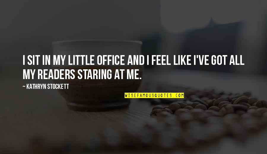 Sieglinde Schoen Quotes By Kathryn Stockett: I sit in my little office and I