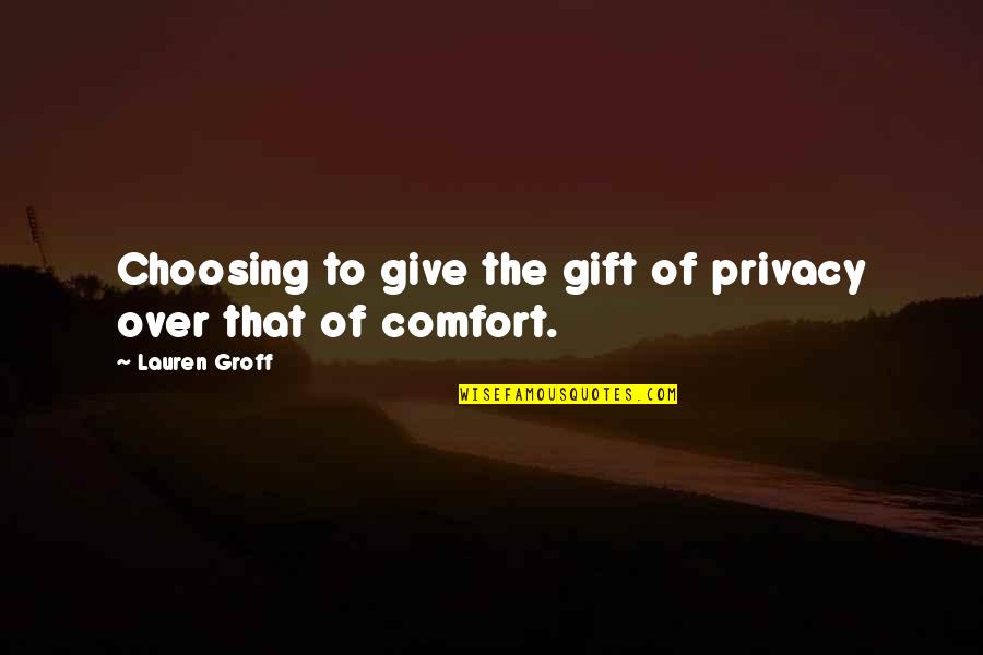 Siegman Siding Quotes By Lauren Groff: Choosing to give the gift of privacy over