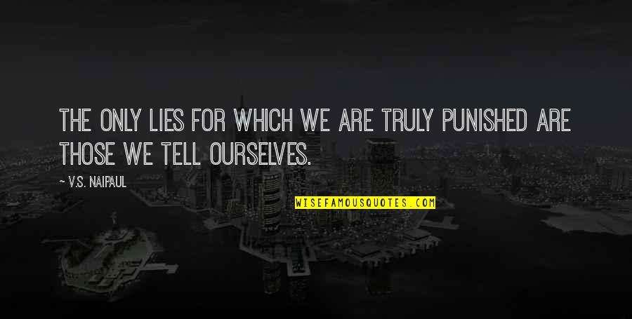 Siegmann Quotes By V.S. Naipaul: The only lies for which we are truly