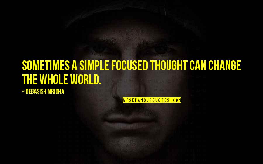 Siegmar Schulze Quotes By Debasish Mridha: Sometimes a simple focused thought can change the Siegmar Schulze Quotes By Debasish Mridha: Sometimes a simple focused thought can change the