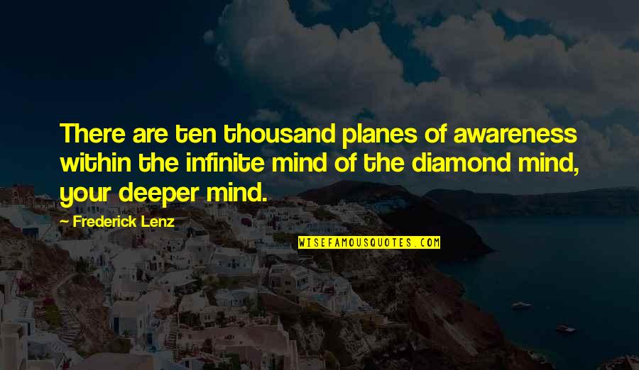 Siegmar Schulze Quotes By Frederick Lenz: There are ten thousand planes of awareness within Siegmar Schulze Quotes By Frederick Lenz: There are ten thousand planes of awareness within