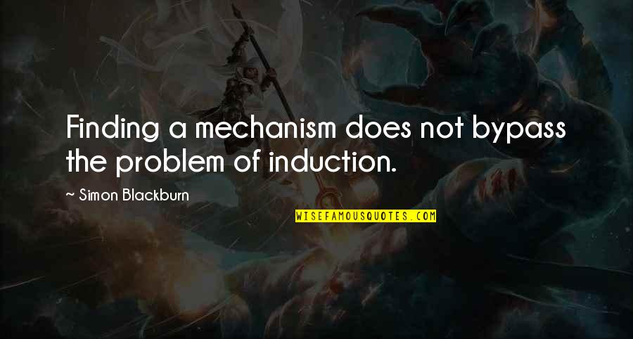 Siegrist And White Clarksburg Quotes By Simon Blackburn: Finding a mechanism does not bypass the problem Siegrist And White Clarksburg Quotes By Simon Blackburn: Finding a mechanism does not bypass the problem