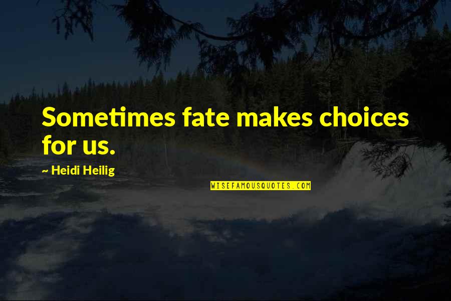 Siegrist Elementary Quotes By Heidi Heilig: Sometimes fate makes choices for us.