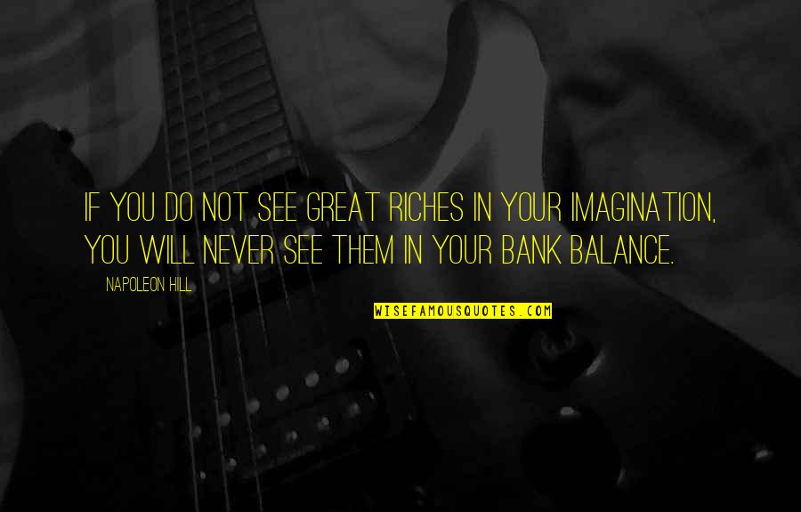 Siegwart Lindenberg Quotes By Napoleon Hill: If you do not see great riches in Siegwart Lindenberg Quotes By Napoleon Hill: If you do not see great riches in