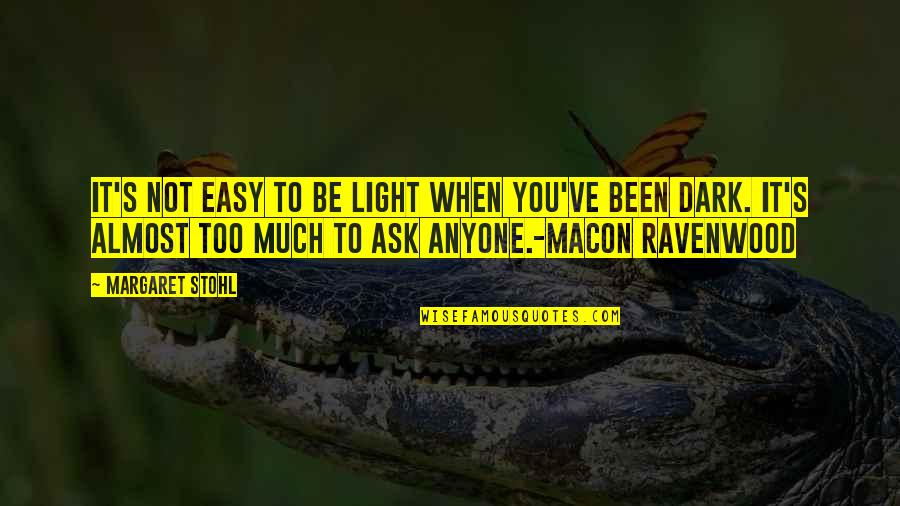 Siehst Aus Quotes By Margaret Stohl: It's not easy to be Light when you've