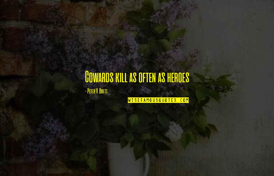 Siehst Aus Quotes By Peter V. Brett: Cowards kill as often as heroes Siehst Aus Quotes By Peter V. Brett: Cowards kill as often as heroes