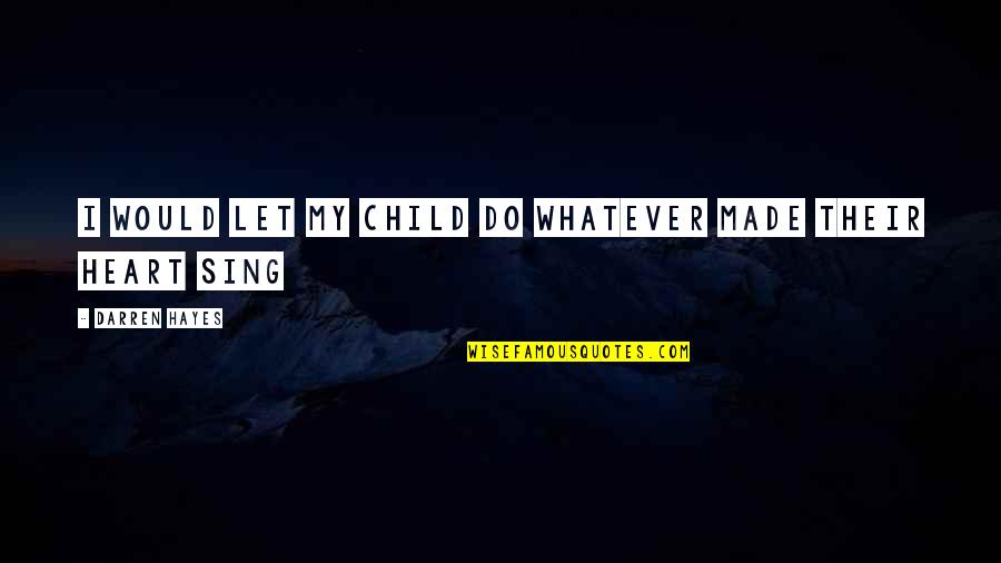 Siek Indian Quotes By Darren Hayes: I would let my child do whatever made