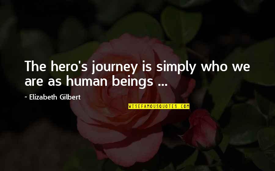 Sieker Bynum Quotes By Elizabeth Gilbert: The hero's journey is simply who we are