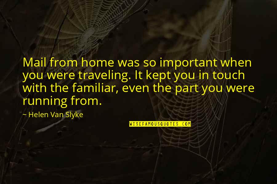 Siela Bg Quotes By Helen Van Slyke: Mail from home was so important when you Siela Bg Quotes By Helen Van Slyke: Mail from home was so important when you