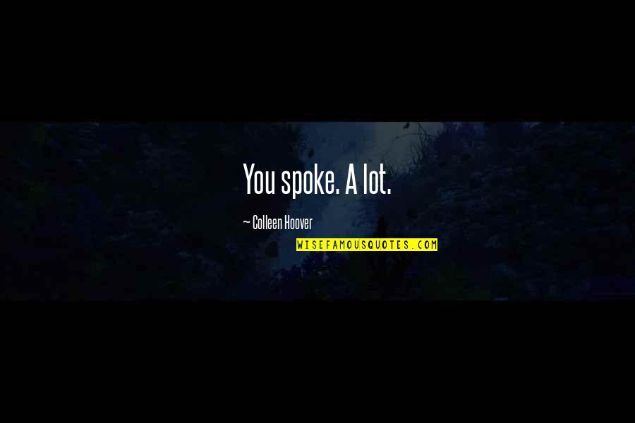 Siella Quotes By Colleen Hoover: You spoke. A lot. Siella Quotes By Colleen Hoover: You spoke. A lot.