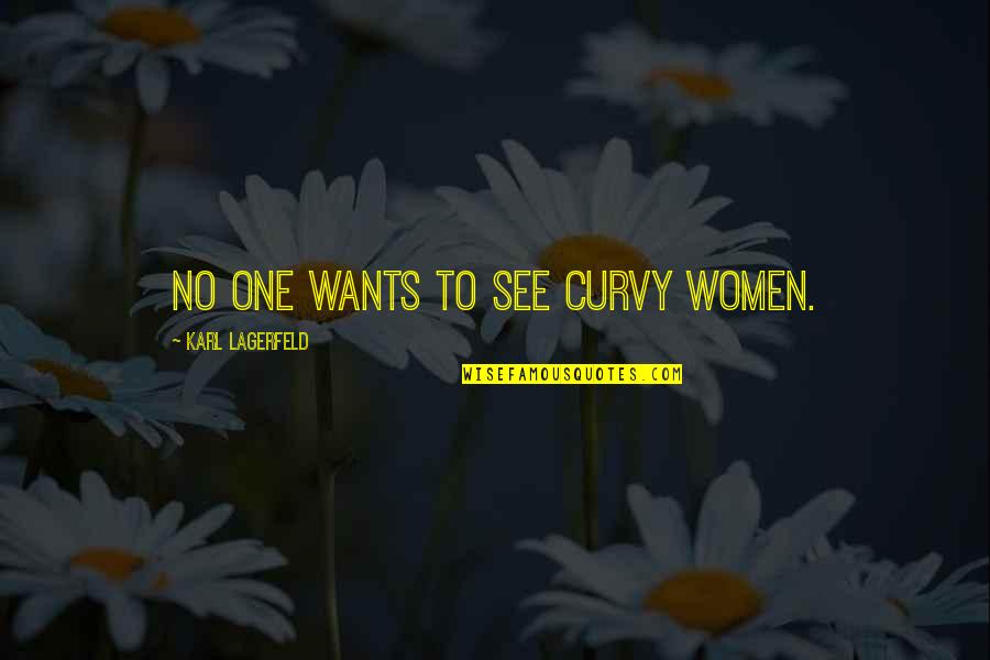 Siella Quotes By Karl Lagerfeld: No one wants to see curvy women. Siella Quotes By Karl Lagerfeld: No one wants to see curvy women.