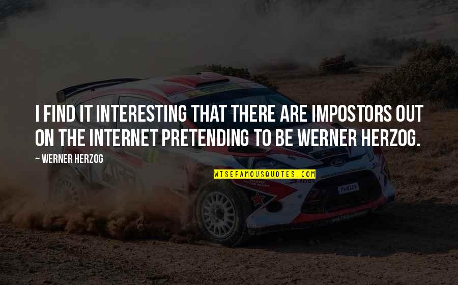 Siella Quotes By Werner Herzog: I find it interesting that there are impostors Siella Quotes By Werner Herzog: I find it interesting that there are impostors