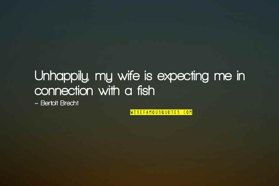 Sielle Quotes By Bertolt Brecht: Unhappily, my wife is expecting me in connection Sielle Quotes By Bertolt Brecht: Unhappily, my wife is expecting me in connection