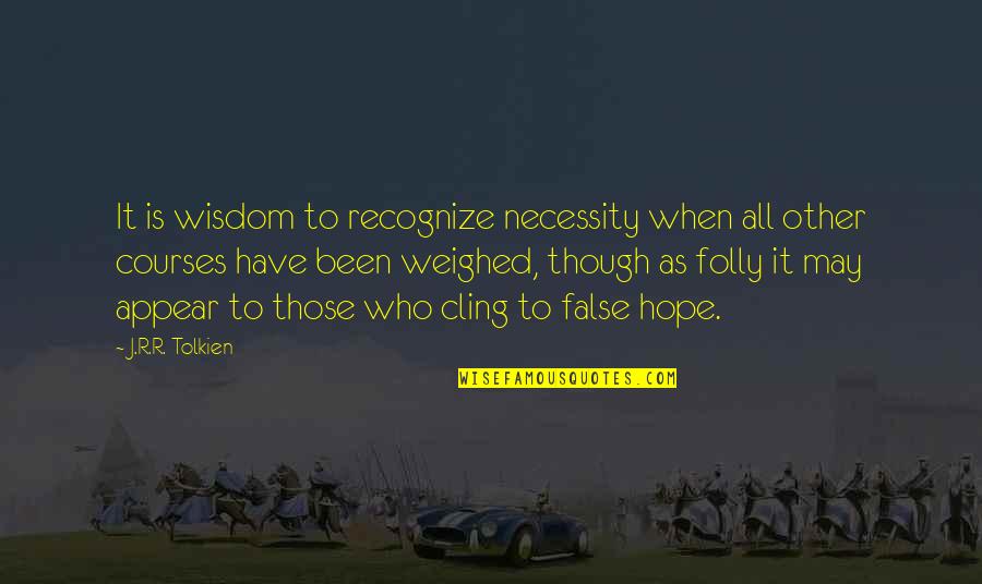 Sielulintu Quotes By J.R.R. Tolkien: It is wisdom to recognize necessity when all Sielulintu Quotes By J.R.R. Tolkien: It is wisdom to recognize necessity when all