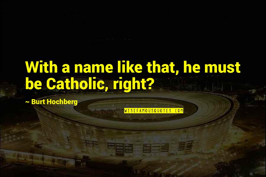 Siembra Nc Quotes By Burt Hochberg: With a name like that, he must be