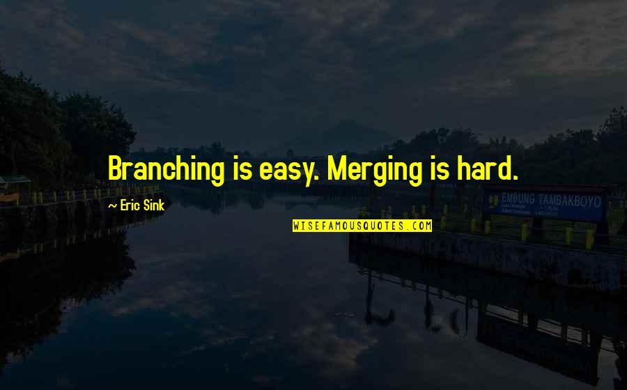 Siembra Nc Quotes By Eric Sink: Branching is easy. Merging is hard.
