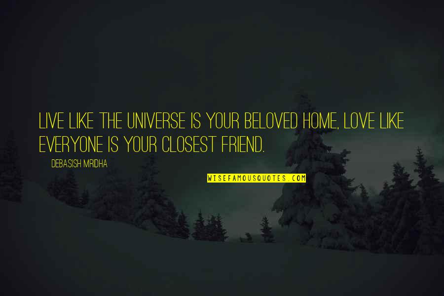 Siembras De Tabaco Quotes By Debasish Mridha: Live like the universe is your beloved home, Siembras De Tabaco Quotes By Debasish Mridha: Live like the universe is your beloved home,