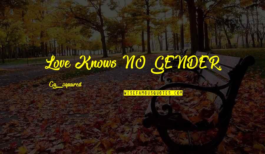 Siemion Wojciech Quotes By Cy_squared: Love Knows NO GENDER. Siemion Wojciech Quotes By Cy_squared: Love Knows NO GENDER.