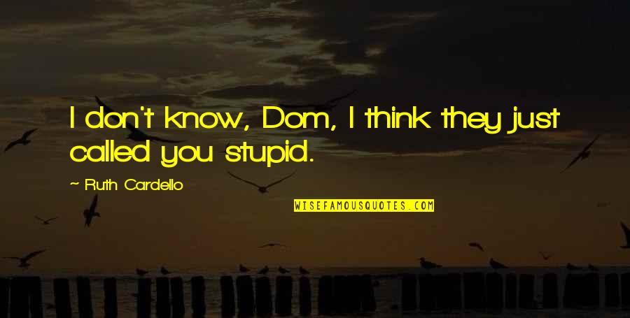 Siemion Wojciech Quotes By Ruth Cardello: I don't know, Dom, I think they just Siemion Wojciech Quotes By Ruth Cardello: I don't know, Dom, I think they just