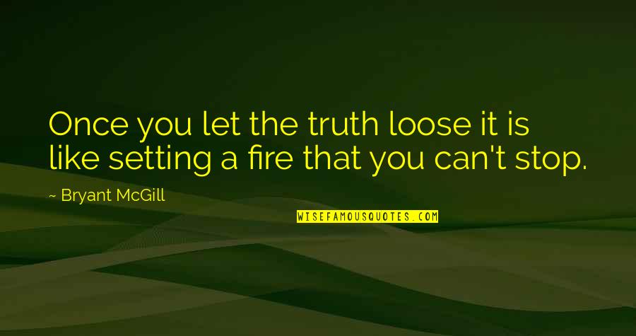 Siempre En Mi Mente Quotes By Bryant McGill: Once you let the truth loose it is