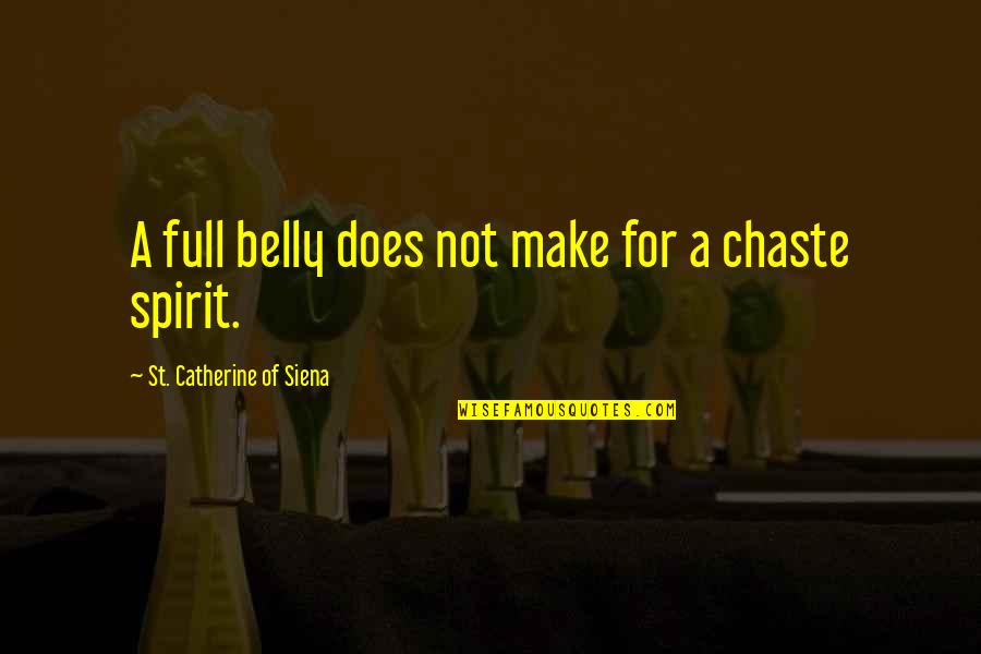 Siena Quotes By St. Catherine Of Siena: A full belly does not make for a