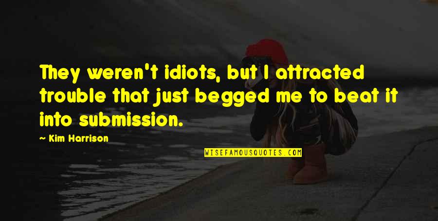 Sienese Master Quotes By Kim Harrison: They weren't idiots, but I attracted trouble that Sienese Master Quotes By Kim Harrison: They weren't idiots, but I attracted trouble that